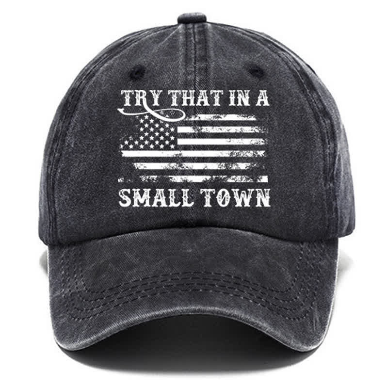 Try That In A Small Towns Washed Cotton Baseball Cap