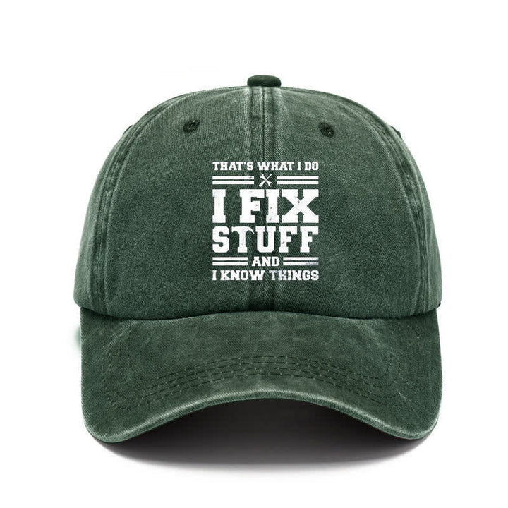 That's What I Do I Fix Stuff and I Know Things Washed Cotton Baseball Cap